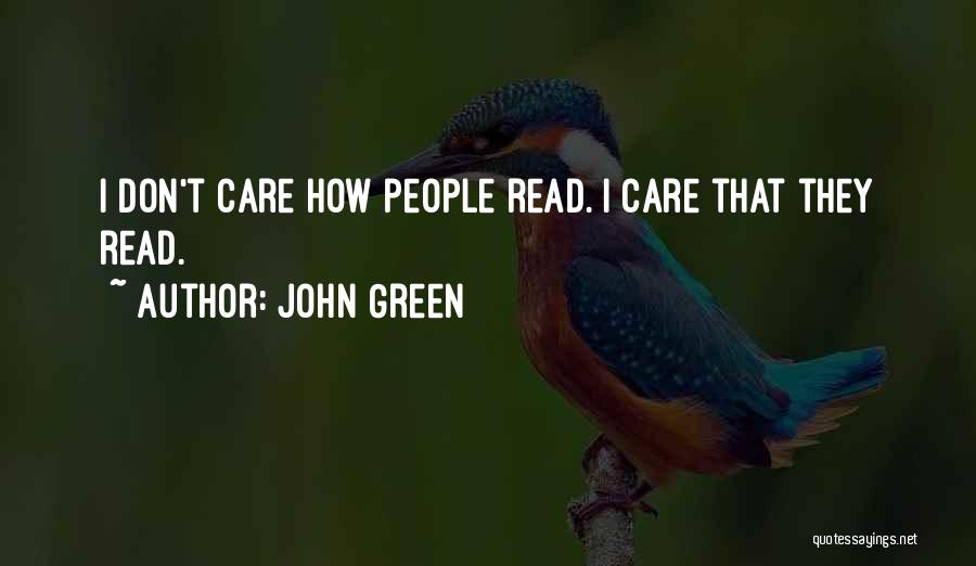 John Green Quotes: I Don't Care How People Read. I Care That They Read.