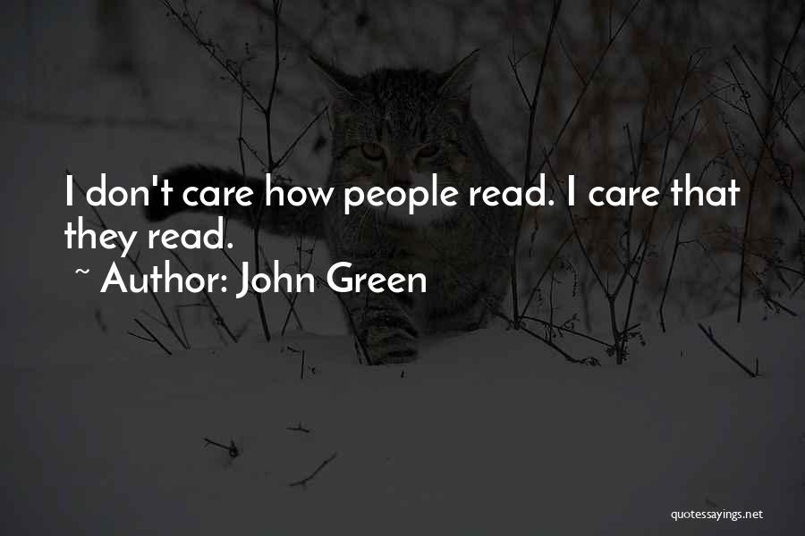 John Green Quotes: I Don't Care How People Read. I Care That They Read.