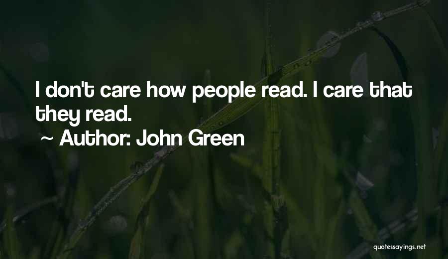 John Green Quotes: I Don't Care How People Read. I Care That They Read.