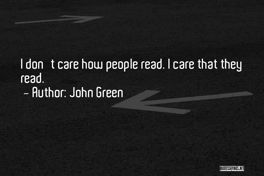 John Green Quotes: I Don't Care How People Read. I Care That They Read.