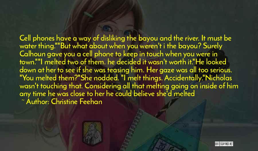 Christine Feehan Quotes: Cell Phones Have A Way Of Disliking The Bayou And The River. It Must Be Water Thing.but What About When