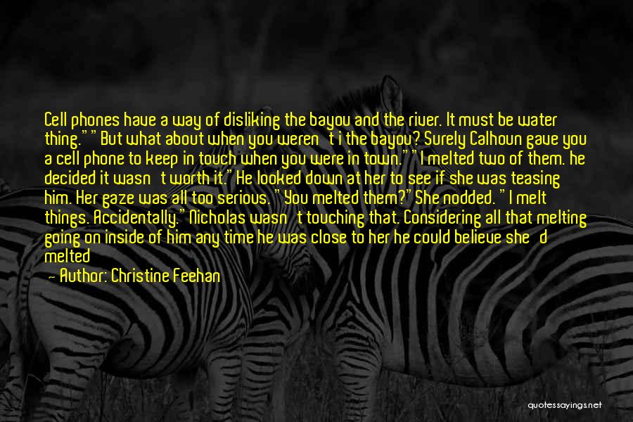 Christine Feehan Quotes: Cell Phones Have A Way Of Disliking The Bayou And The River. It Must Be Water Thing.but What About When