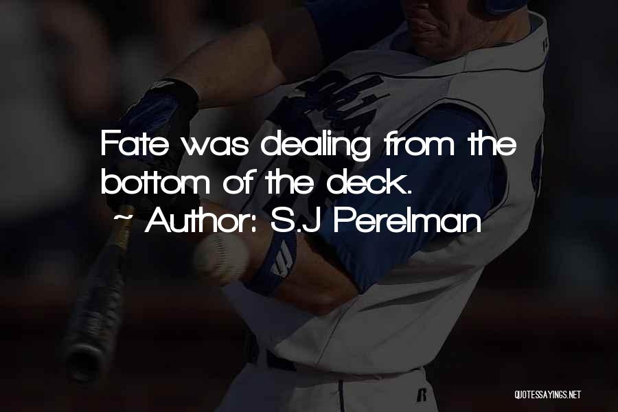 S.J Perelman Quotes: Fate Was Dealing From The Bottom Of The Deck.