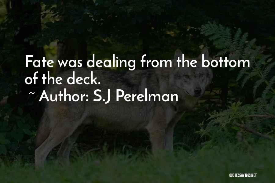 S.J Perelman Quotes: Fate Was Dealing From The Bottom Of The Deck.