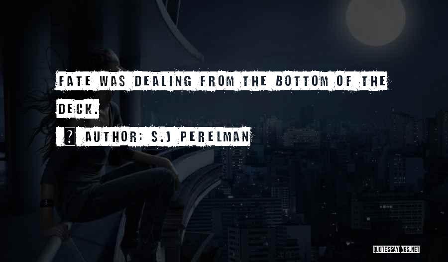S.J Perelman Quotes: Fate Was Dealing From The Bottom Of The Deck.