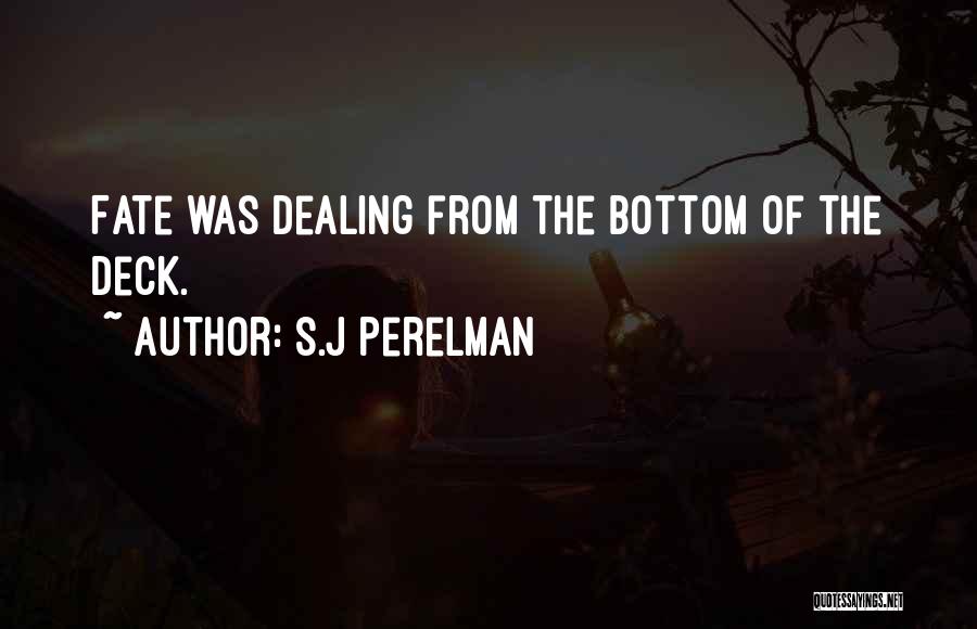 S.J Perelman Quotes: Fate Was Dealing From The Bottom Of The Deck.