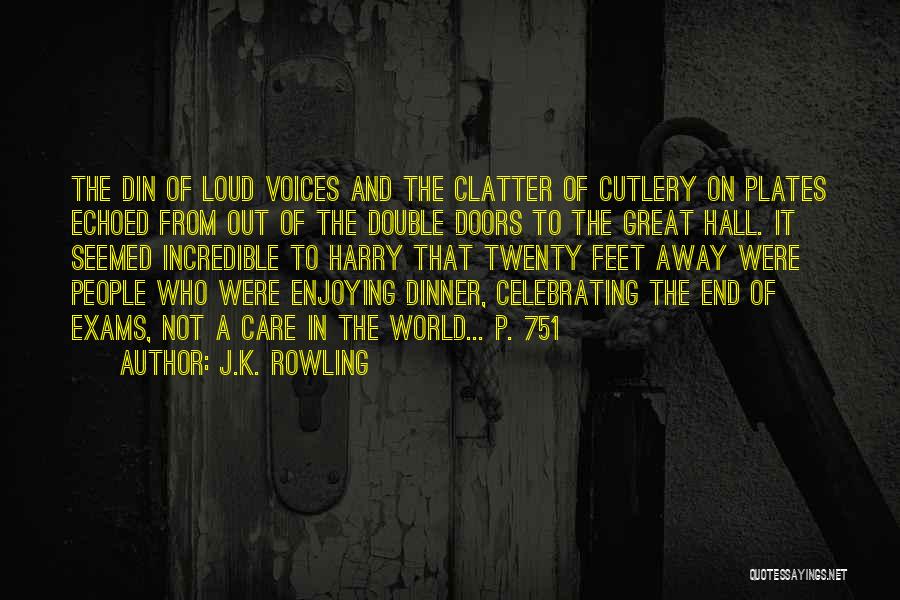 J.K. Rowling Quotes: The Din Of Loud Voices And The Clatter Of Cutlery On Plates Echoed From Out Of The Double Doors To