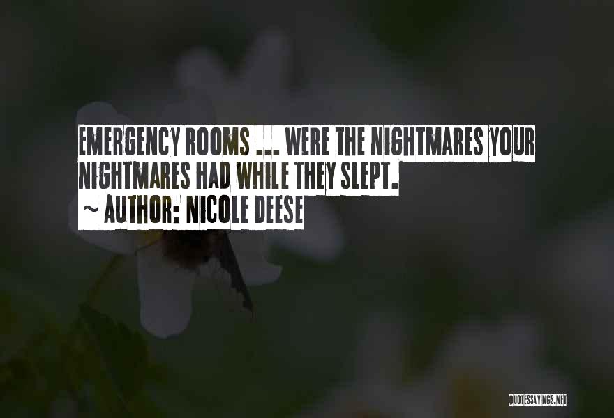 Nicole Deese Quotes: Emergency Rooms ... Were The Nightmares Your Nightmares Had While They Slept.