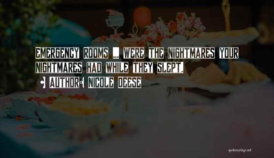 Nicole Deese Quotes: Emergency Rooms ... Were The Nightmares Your Nightmares Had While They Slept.