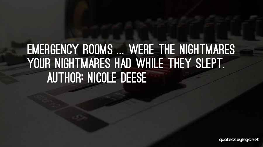 Nicole Deese Quotes: Emergency Rooms ... Were The Nightmares Your Nightmares Had While They Slept.