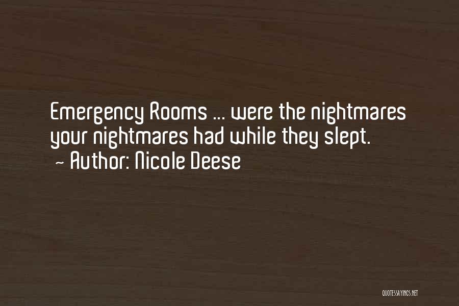 Nicole Deese Quotes: Emergency Rooms ... Were The Nightmares Your Nightmares Had While They Slept.