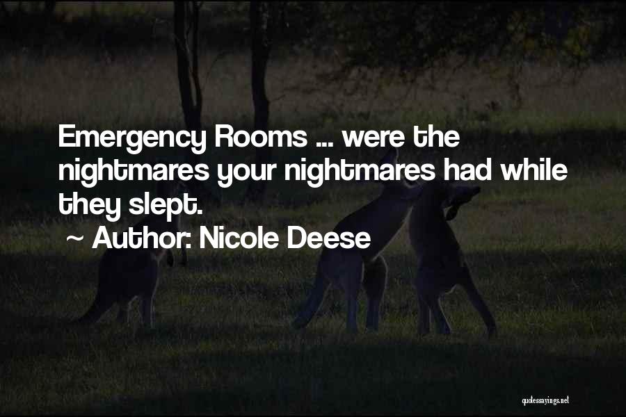 Nicole Deese Quotes: Emergency Rooms ... Were The Nightmares Your Nightmares Had While They Slept.
