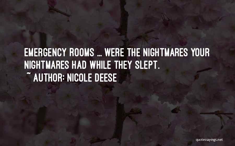 Nicole Deese Quotes: Emergency Rooms ... Were The Nightmares Your Nightmares Had While They Slept.