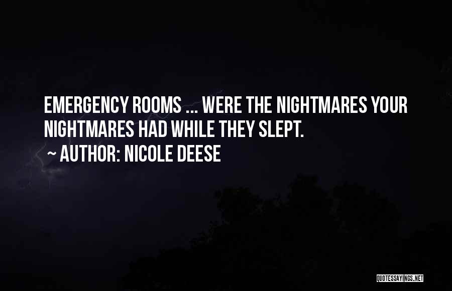 Nicole Deese Quotes: Emergency Rooms ... Were The Nightmares Your Nightmares Had While They Slept.