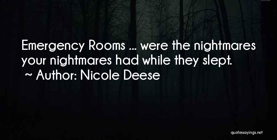 Nicole Deese Quotes: Emergency Rooms ... Were The Nightmares Your Nightmares Had While They Slept.