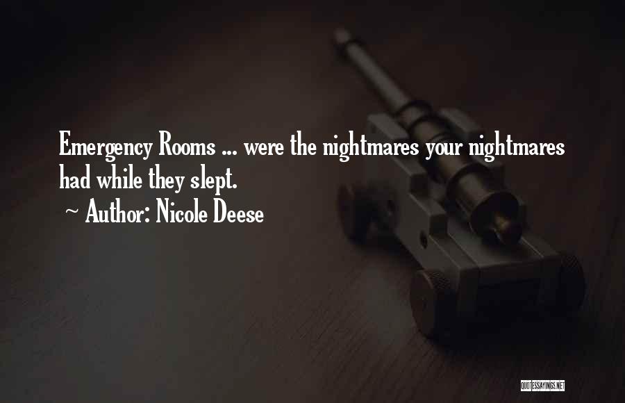 Nicole Deese Quotes: Emergency Rooms ... Were The Nightmares Your Nightmares Had While They Slept.