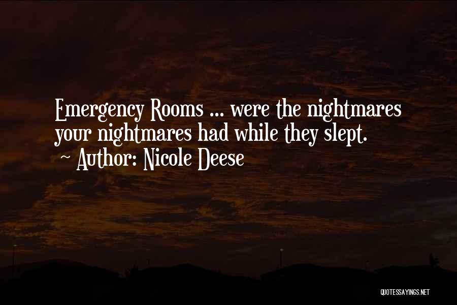 Nicole Deese Quotes: Emergency Rooms ... Were The Nightmares Your Nightmares Had While They Slept.