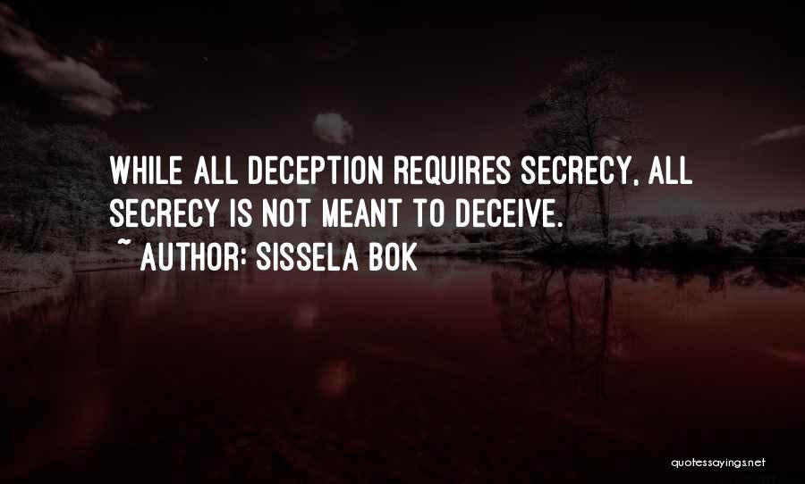 Sissela Bok Quotes: While All Deception Requires Secrecy, All Secrecy Is Not Meant To Deceive.