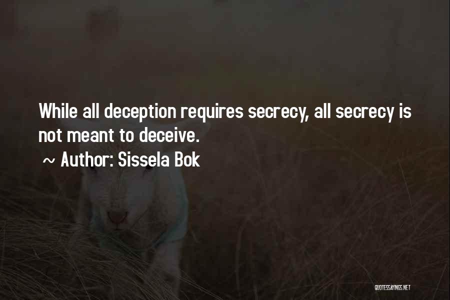 Sissela Bok Quotes: While All Deception Requires Secrecy, All Secrecy Is Not Meant To Deceive.