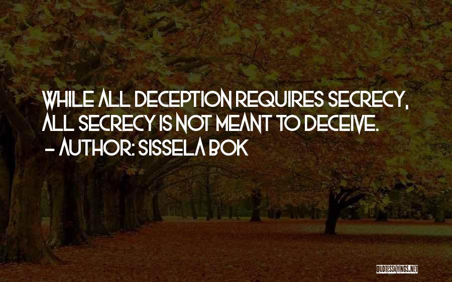 Sissela Bok Quotes: While All Deception Requires Secrecy, All Secrecy Is Not Meant To Deceive.