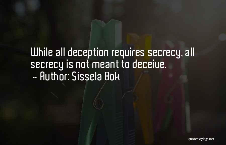 Sissela Bok Quotes: While All Deception Requires Secrecy, All Secrecy Is Not Meant To Deceive.