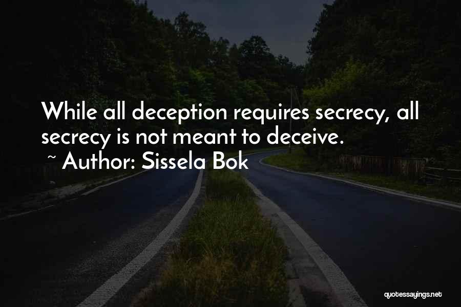 Sissela Bok Quotes: While All Deception Requires Secrecy, All Secrecy Is Not Meant To Deceive.