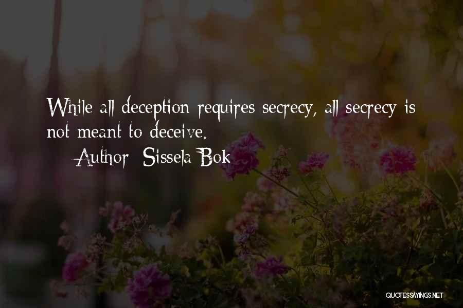 Sissela Bok Quotes: While All Deception Requires Secrecy, All Secrecy Is Not Meant To Deceive.