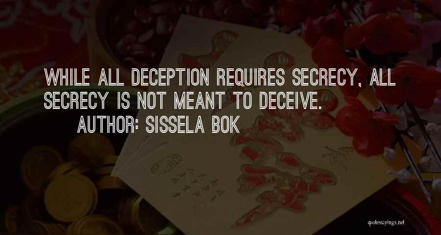 Sissela Bok Quotes: While All Deception Requires Secrecy, All Secrecy Is Not Meant To Deceive.