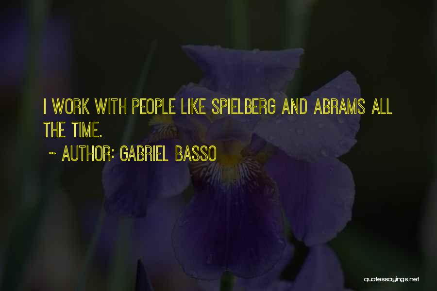 Gabriel Basso Quotes: I Work With People Like Spielberg And Abrams All The Time.