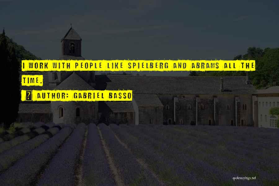 Gabriel Basso Quotes: I Work With People Like Spielberg And Abrams All The Time.