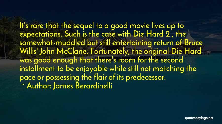 James Berardinelli Quotes: It's Rare That The Sequel To A Good Movie Lives Up To Expectations. Such Is The Case With Die Hard