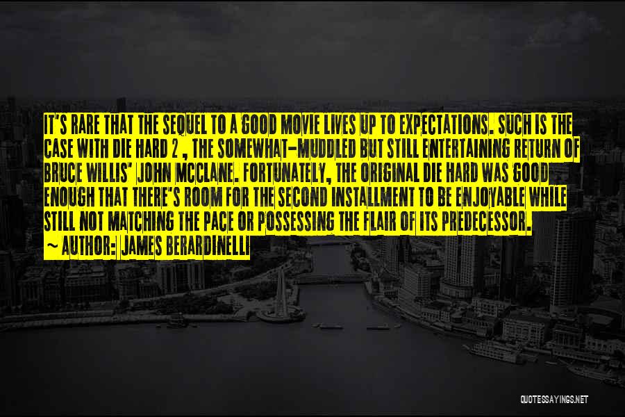 James Berardinelli Quotes: It's Rare That The Sequel To A Good Movie Lives Up To Expectations. Such Is The Case With Die Hard