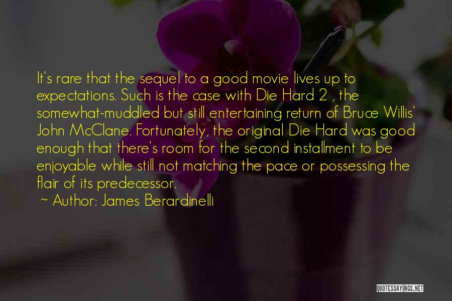 James Berardinelli Quotes: It's Rare That The Sequel To A Good Movie Lives Up To Expectations. Such Is The Case With Die Hard
