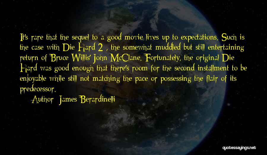 James Berardinelli Quotes: It's Rare That The Sequel To A Good Movie Lives Up To Expectations. Such Is The Case With Die Hard