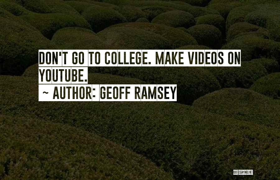 Geoff Ramsey Quotes: Don't Go To College. Make Videos On Youtube.