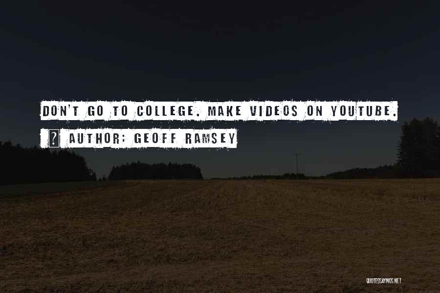 Geoff Ramsey Quotes: Don't Go To College. Make Videos On Youtube.