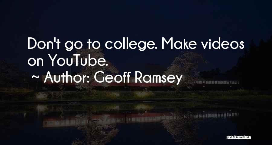 Geoff Ramsey Quotes: Don't Go To College. Make Videos On Youtube.