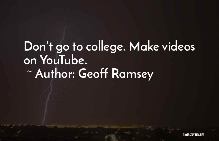 Geoff Ramsey Quotes: Don't Go To College. Make Videos On Youtube.