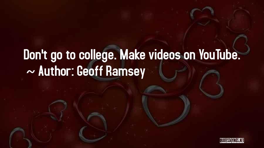 Geoff Ramsey Quotes: Don't Go To College. Make Videos On Youtube.