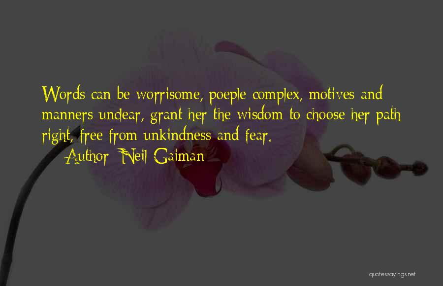 Neil Gaiman Quotes: Words Can Be Worrisome, Poeple Complex, Motives And Manners Unclear, Grant Her The Wisdom To Choose Her Path Right, Free
