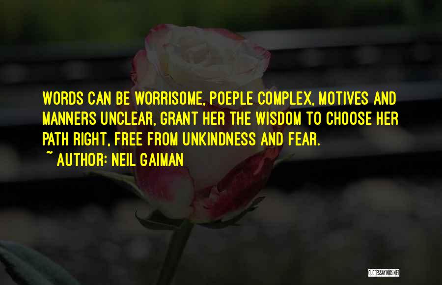 Neil Gaiman Quotes: Words Can Be Worrisome, Poeple Complex, Motives And Manners Unclear, Grant Her The Wisdom To Choose Her Path Right, Free