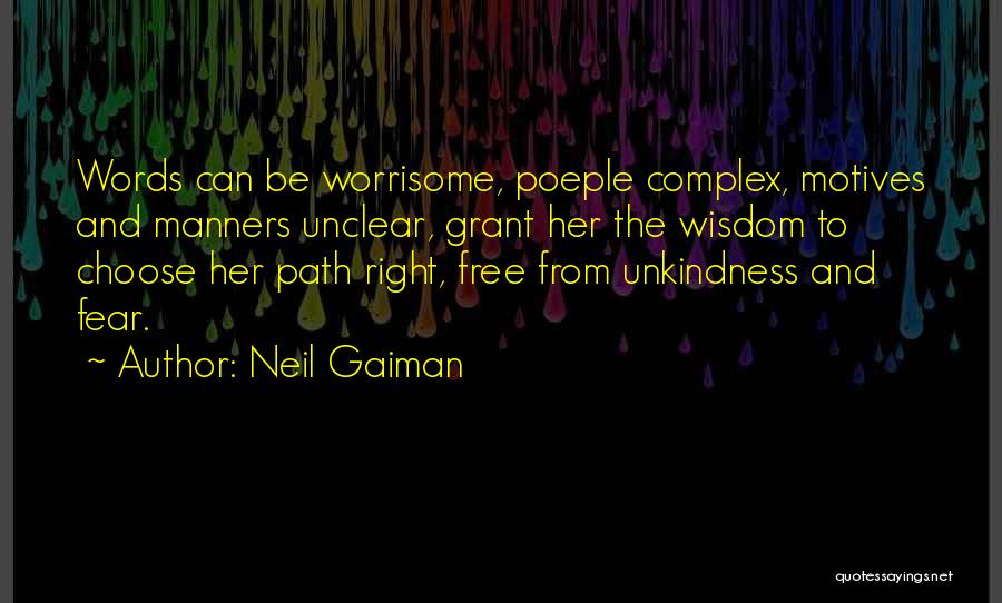 Neil Gaiman Quotes: Words Can Be Worrisome, Poeple Complex, Motives And Manners Unclear, Grant Her The Wisdom To Choose Her Path Right, Free