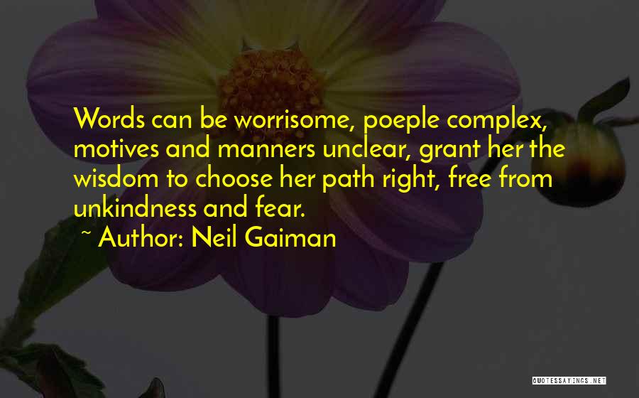 Neil Gaiman Quotes: Words Can Be Worrisome, Poeple Complex, Motives And Manners Unclear, Grant Her The Wisdom To Choose Her Path Right, Free