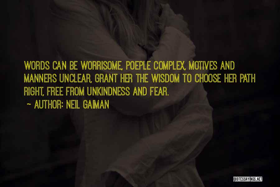 Neil Gaiman Quotes: Words Can Be Worrisome, Poeple Complex, Motives And Manners Unclear, Grant Her The Wisdom To Choose Her Path Right, Free