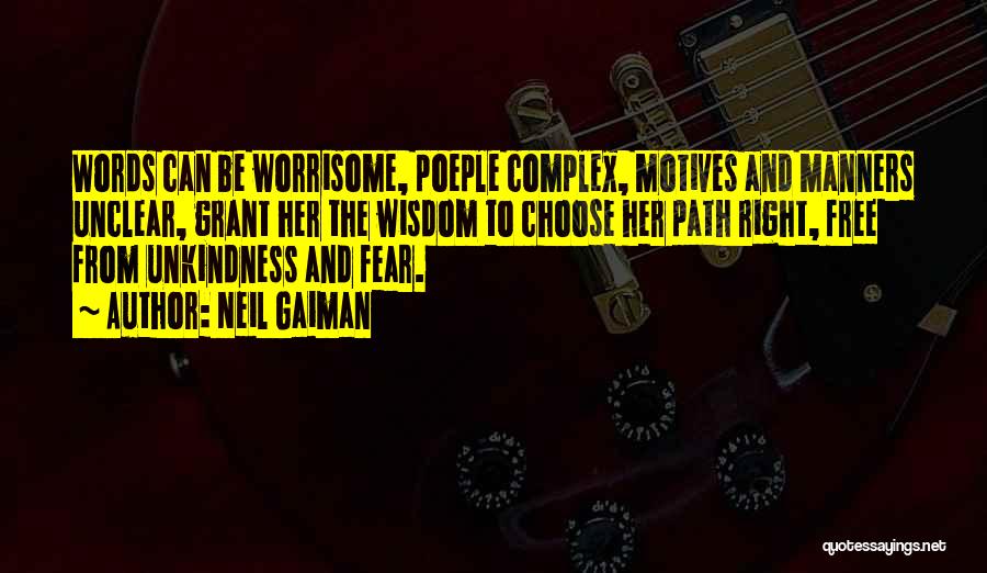 Neil Gaiman Quotes: Words Can Be Worrisome, Poeple Complex, Motives And Manners Unclear, Grant Her The Wisdom To Choose Her Path Right, Free