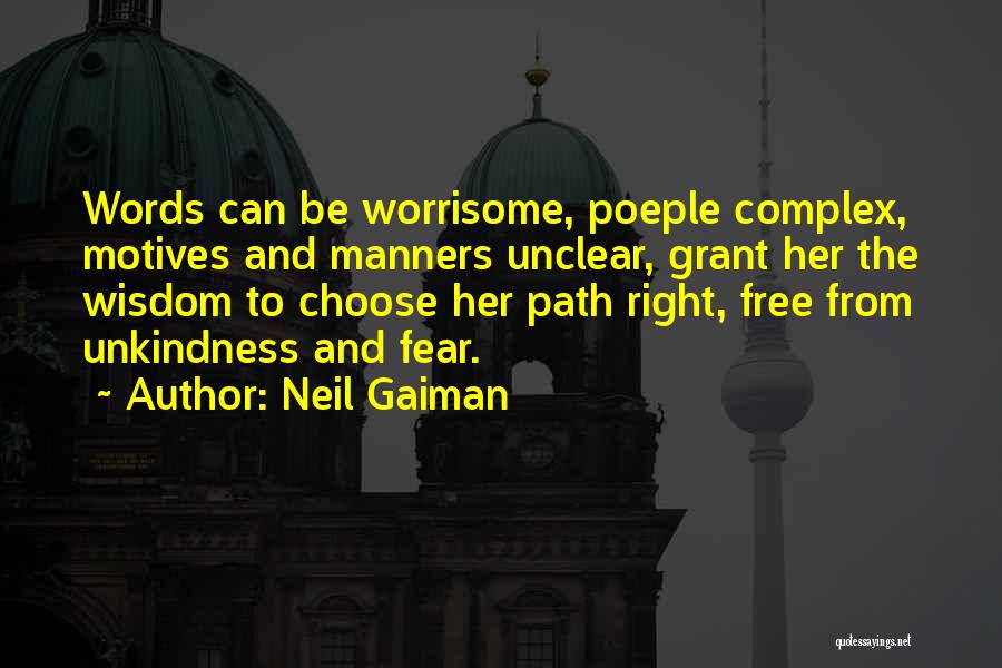 Neil Gaiman Quotes: Words Can Be Worrisome, Poeple Complex, Motives And Manners Unclear, Grant Her The Wisdom To Choose Her Path Right, Free