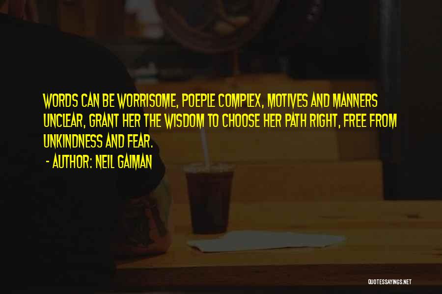 Neil Gaiman Quotes: Words Can Be Worrisome, Poeple Complex, Motives And Manners Unclear, Grant Her The Wisdom To Choose Her Path Right, Free