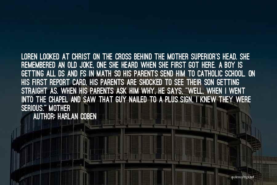 Harlan Coben Quotes: Loren Looked At Christ On The Cross Behind The Mother Superior's Head. She Remembered An Old Joke, One She Heard