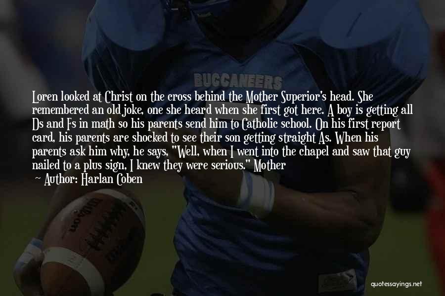 Harlan Coben Quotes: Loren Looked At Christ On The Cross Behind The Mother Superior's Head. She Remembered An Old Joke, One She Heard