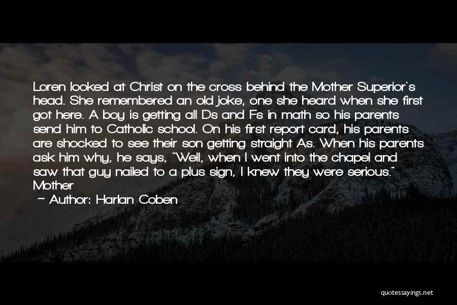 Harlan Coben Quotes: Loren Looked At Christ On The Cross Behind The Mother Superior's Head. She Remembered An Old Joke, One She Heard